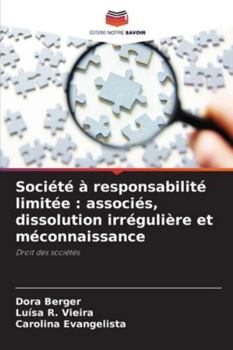 Société à responsabilité limitée : associés, dissolution irrégulière et méconnaissance: Droit des sociétés (French Edition)