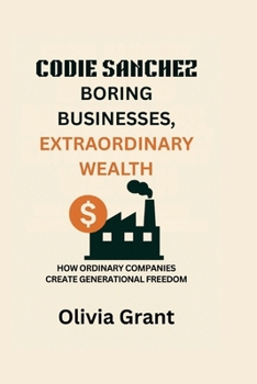 Paperback Codie Sanchez: Boring Businesses, Extraordinary Wealth Book