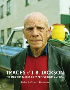 Hardcover Traces of J. B. Jackson: The Man Who Taught Us to See Everyday America Book