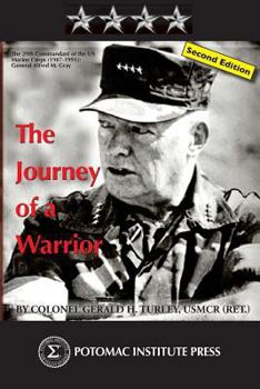 Paperback The Journey of a Warrior: The Twenty-Ninth Commandant of the U.S. Marine Corps (1987-1991): General Alfred Mason Gray, Second Edition Book