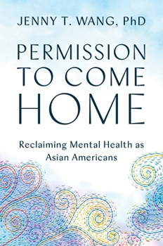 Hardcover Permission to Come Home: Reclaiming Mental Health as Asian Americans Book