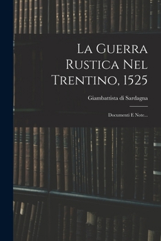 Paperback La Guerra Rustica Nel Trentino, 1525: Documenti E Note... [Italian] Book