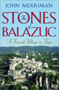 Hardcover The Stones of Balazuc: A French Village in Time Book