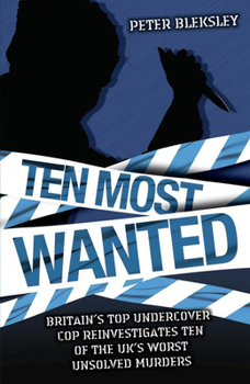 Hardcover Ten Most Wanted: Britain's Top Undercover Cop Reivestigates Ten of the Uk's Worse Unsolved Murders Book