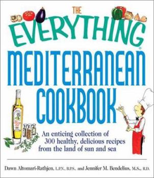 Paperback The Everything Mediterranean Cookbook: An Enticing Collection of 300 Healthy, Delicious Recipes from the Land of Sun and Sea Book