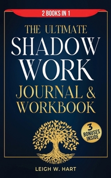 The Ultimate Shadow Work Journal & Workbook - 2 Books in 1: A Comprehensive Collection of Exercises, Prompts, and Affirmations for Profound Self-Disco