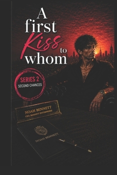 Paperback A First Kiss to Whom?: SECOND CHANCES DON'T TEXT FIRST (Noah Bennett Story) Book