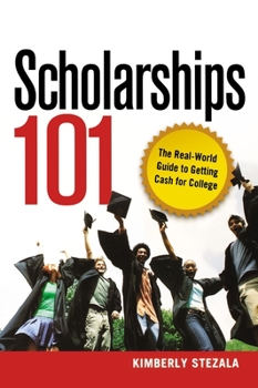 Paperback Scholarships 101: The Real-World Guide to Getting Cash for College Book