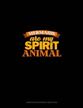 Paperback Mermaids Are My Spirit Animal: Composition Notebook: Wide Ruled Book