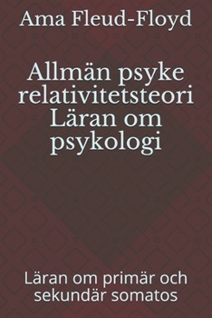 Paperback Allmän psyke relativitetsteori Läran om psykologi: Läran om primär och sekundär somatos [Swedish] Book