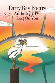 Paperback Dirty Bay Poetry Anthology IV: Lost on You Book