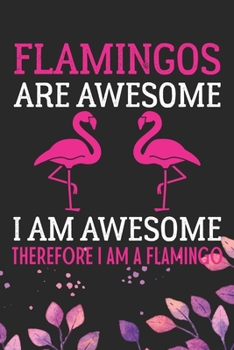 Paperback Flamingos Are Awesome I am Awesome Therefore I Am A Flamingo: Cool Flamingo Birds Journal Notebook -Flamingos Birds Lover Gifts Line Journal - Funny B Book