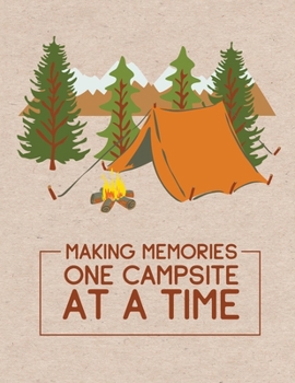 Making Memories One Campsite At A Time: Camping Journal & RV Travel Logbook Record Your Adventures Road Trip Planner Perfect RV Journal Camping Diary or Gift for Campers