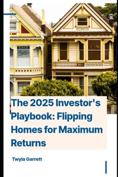 Paperback The 2025 Investor's Playbook: Flipping Homes for Maximum Returns Book