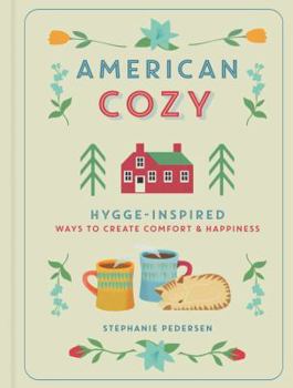 Hardcover American Cozy: Hygge-Inspired Ways to Create Comfort & Happiness Book