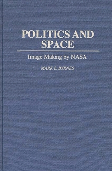 Hardcover Politics and Space: Image Making by NASA Book