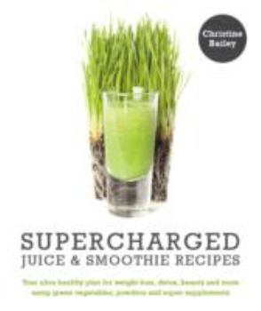 Paperback Supercharged Juice and Smoothie Recipes: Lose Weight * Feel Energized * Boost Immunity * Look Amazing Book