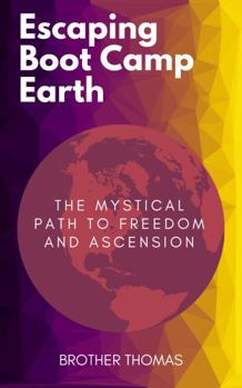 Paperback Escaping Boot Camp Earth: The Mystical Path to Freedom and Ascension Book