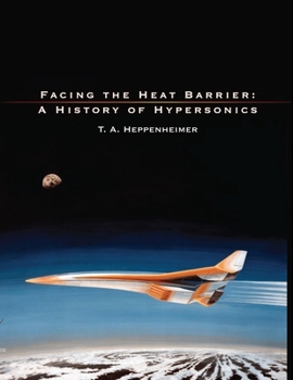 Paperback Facing the Heat Barrier: A History of Hypersonics Book