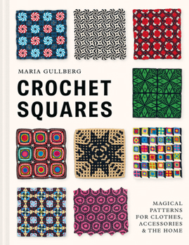 Hardcover Crochet Squares: Magical Patterns for Clothes, Accessories, and the Home Book