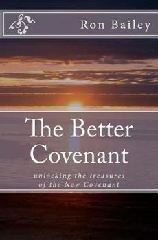 Paperback The Better Covenant: unlocking the treasures of the New Covenant Book