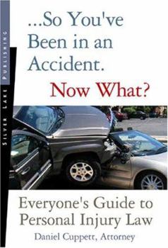 Paperback So You've Been in an Accident... Now What?: A Practical Guide to Understanding Personal Injury Law Book