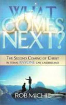 Paperback What Comes Next?: The Second Coming of Christ in Terms Anyone Can Understand Book