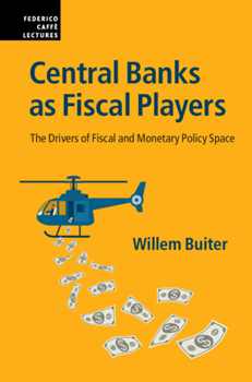 Hardcover Central Banks as Fiscal Players: The Drivers of Fiscal and Monetary Policy Space Book