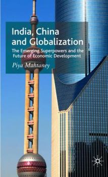 Hardcover India, China and Globalization: The Emerging Superpowers and the Future of Economic Development Book