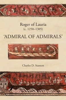 Roger of Lauria (c.1250-1305): Admiral of Admirals - Book #47 of the Warfare in History