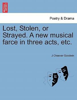 Paperback Lost, Stolen, or Strayed. a New Musical Farce in Three Acts, Etc. Book