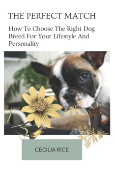 Paperback The Perfect Match: How To Choose The Right Dog Breed For Your Lifestyle And Personality Book