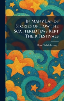 In Many Lands Stories of How the Scattered Jews Kept Their Festivals