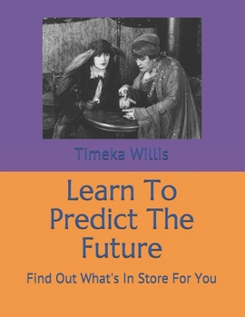 Paperback Learn To Predict The Future: Find Out What's In Store For You Book