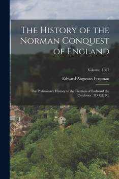 The History of the Norman Conquest of England: Its Causes and its Results, Volume 1
