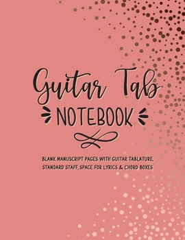 Paperback Guitar Tab Notebook: Blank Manuscript Pages With Guitar Tablature, Standard Staff, Space For Lyrics & Chord Boxes Book