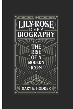Paperback Lily-Rose Depp Biography: The Rise of a Modern Icon Book