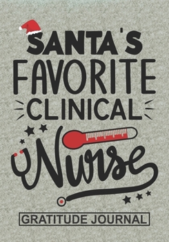 Paperback Santa's Favorite Clinical Nurse - Gratitude Journal: Blank Lined Journal Notebooks Christmas Nurse Gift Clinical Nursing Student and Nurse Graduation, Book