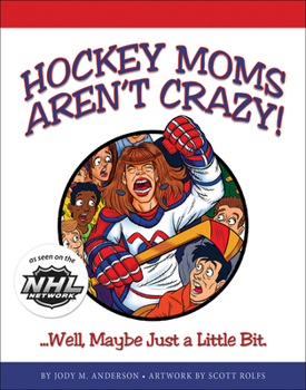 Paperback Hockey Moms Aren't Crazy: ...Well, Maybe Just a Little Bit Book