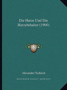 Paperback Die Harze Und Die Harzebehalter (1900) [German] Book