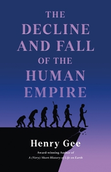 Hardcover The Decline and Fall of the Human Empire: Why Our Species Is on the Edge of Extinction Book