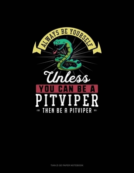 Paperback Always Be Yourself Unless You Can Be A Pitviper Then Be A Pitviper: Tian Zi Ge Paper Notebook Book