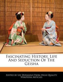 Fascinating History, Life and Seduction of the Geisha