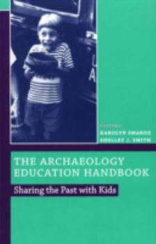 Paperback The Archaeology Education Handbook: Sharing the Past with Kids Book