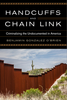 Hardcover Handcuffs and Chain Link: Criminalizing the Undocumented in America Book