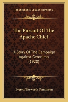 Paperback The Pursuit Of The Apache Chief: A Story Of The Campaign Against Geronimo (1920) Book