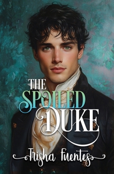 Paperback The Spoiled Duke: A Friends to Lovers Regency Romance Book