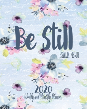 Be Still Psalm 46:10: Weekly And Monthly Planner With Motivational Quotes (2020 Planner Devotional)