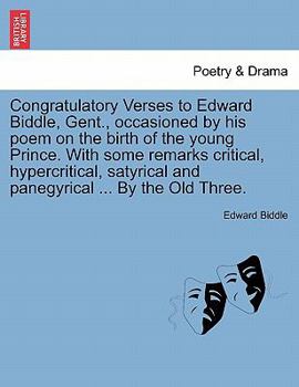 Paperback Congratulatory Verses to Edward Biddle, Gent., Occasioned by His Poem on the Birth of the Young Prince. with Some Remarks Critical, Hypercritical, Sat Book