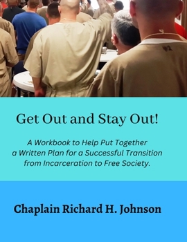 Paperback Get Out and Stay Out!: A Workbook to Help Put Together a Written Plan for a Successful Transition from Incarceration to Free Society Book